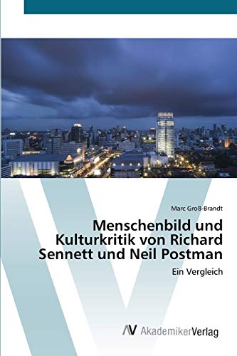 Menschenbild und Kulturkritik von Richard Sennett und Neil Postman: Ein Vergleich