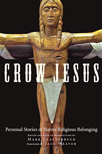 Crow Jesus: Personal Stories of Native Religious Belonging