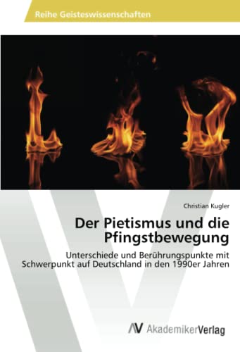 Der Pietismus und die Pfingstbewegung: Unterschiede und Berührungspunkte mit Schwerpunkt auf Deutschland in den 1990er Jahren