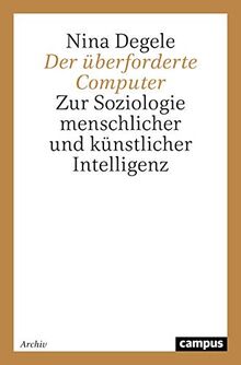 Der überforderte Computer: Zur Soziologie menschlicher und künstlicher Intelligenz (Campus Forschung)