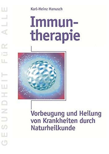 Immuntherapie: Vorbeugung und Heilung von Krankheiten durch Naturheilkunde