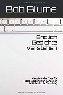 Endlich Gedichte verstehen: Verständliche Tipps für Interpretationen und Analysen (Mittelstufe bis Oberstufe)