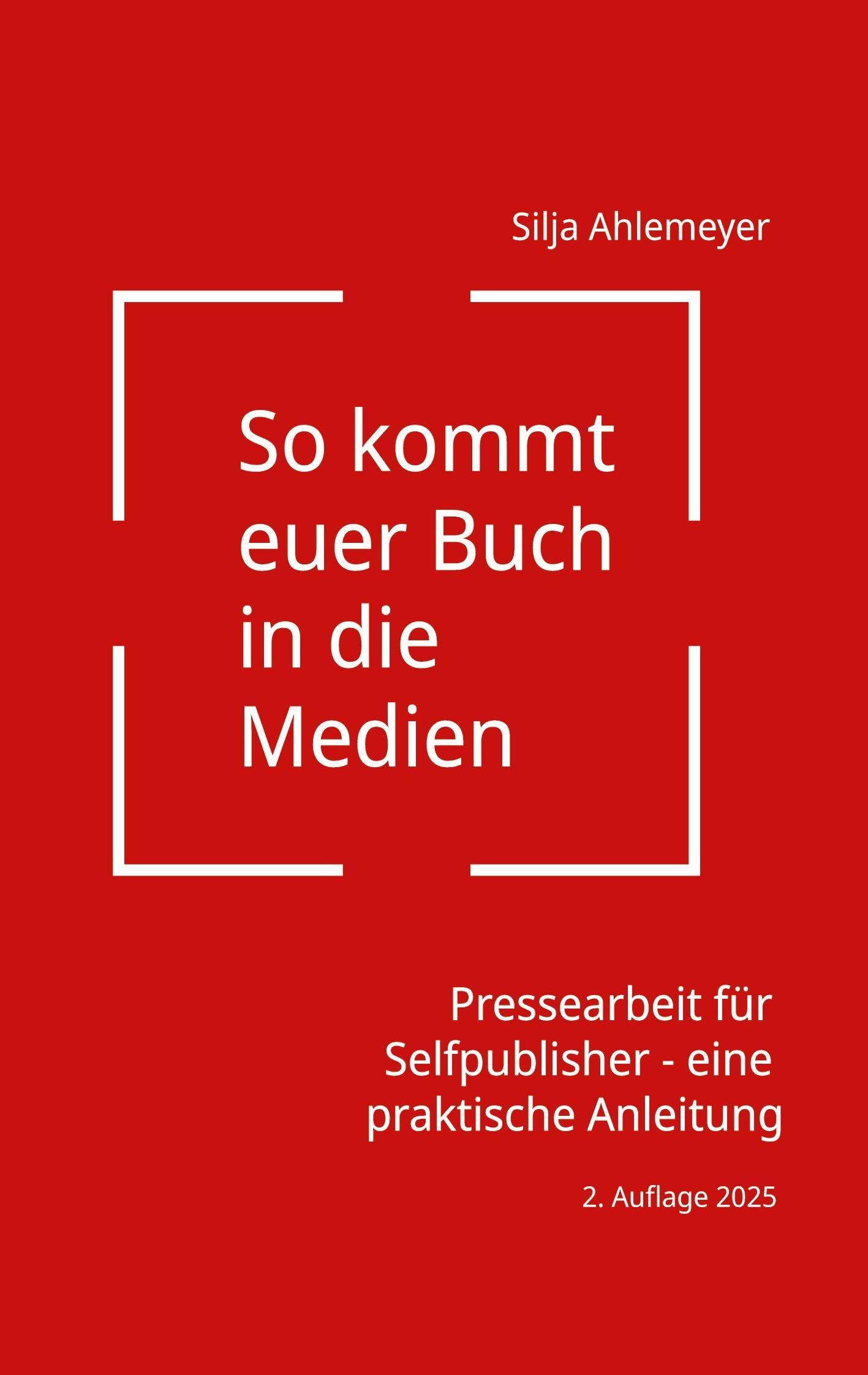 So kommt euer Buch in die Medien: Pressearbeit für Selfpublisher - eine praktische Anleitung