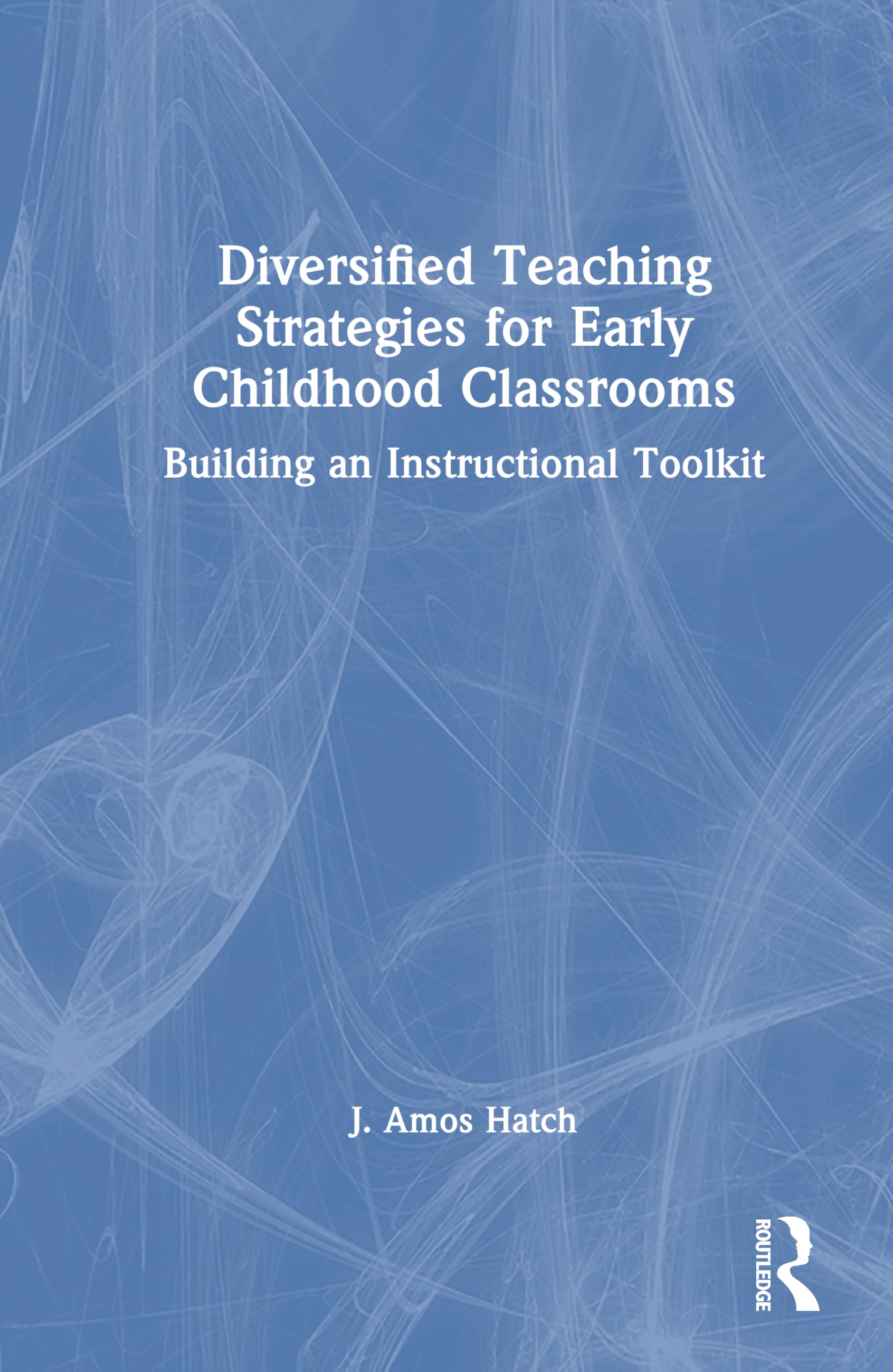 Diversified Teaching Strategies for Early Childhood Classrooms: Building an Instructional Toolkit
