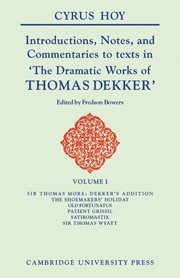 The Dramatic Works of Thomas Dekker 8 Volume Paperback Set: Introductions, Notes and Commentaries to Texts in 'The Dramatic Works of Thomas Dekker ' (Hoy: Introduction to the Commentaries of Dekker)