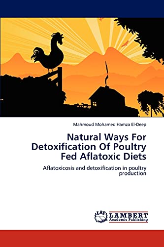 Natural Ways For Detoxification Of Poultry Fed Aflatoxic Diets: Aflatoxicosis and detoxification in poultry production