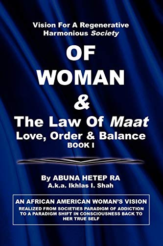 Vision For Regenerative Harmonious Society OF WOMAN & The Law Of Maat: Love, Order & Balance BOOK I