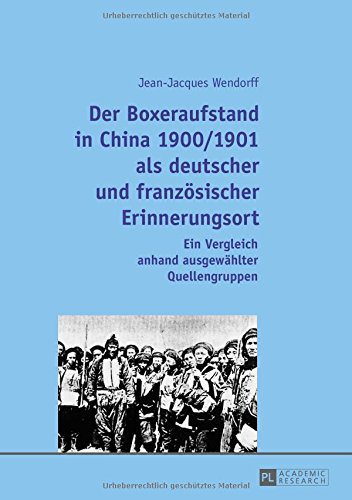 Der Boxeraufstand in China 1900/1901 als deutscher und französischer Erinnerungsort: Ein Vergleich anhand ausgewählter Quellengruppen