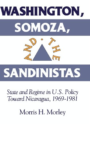 Washington, Somoza and the Sandinistas: Stage and Regime in US Policy toward Nicaragua 1969–1981