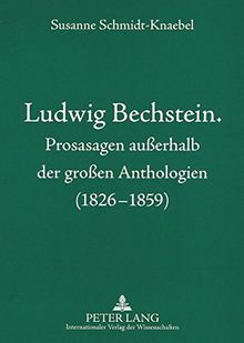 Ludwig Bechstein. Prosasagen außerhalb der großen Anthologien (1826-1859)