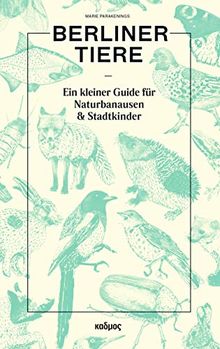 Berliner Tiere Ein kleiner Guide für Naturbanausen und Stadtkinder