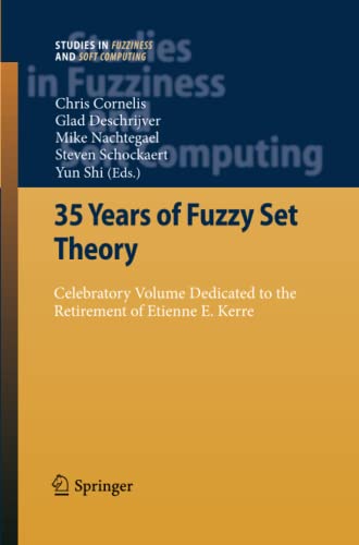 35 Years of Fuzzy Set Theory: Celebratory Volume Dedicated to the Retirement of Etienne E. Kerre (Studies in Fuzziness and Soft Computing, Band 261)