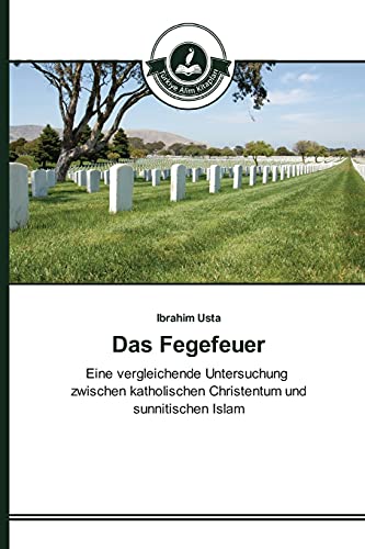 Das Fegefeuer: Eine vergleichende Untersuchung zwischen katholischen Christentum und sunnitischen Islam