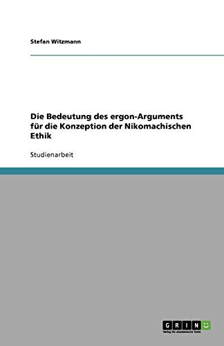 Die Bedeutung des ergon-Arguments für die Konzeption der Nikomachischen Ethik