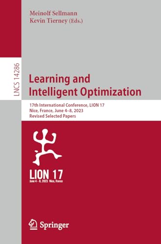 Learning and Intelligent Optimization: 17th International Conference, LION 17, Nice, France, June 4–8, 2023, Revised Selected Papers (Lecture Notes in Computer Science, 14286, Band 14286)