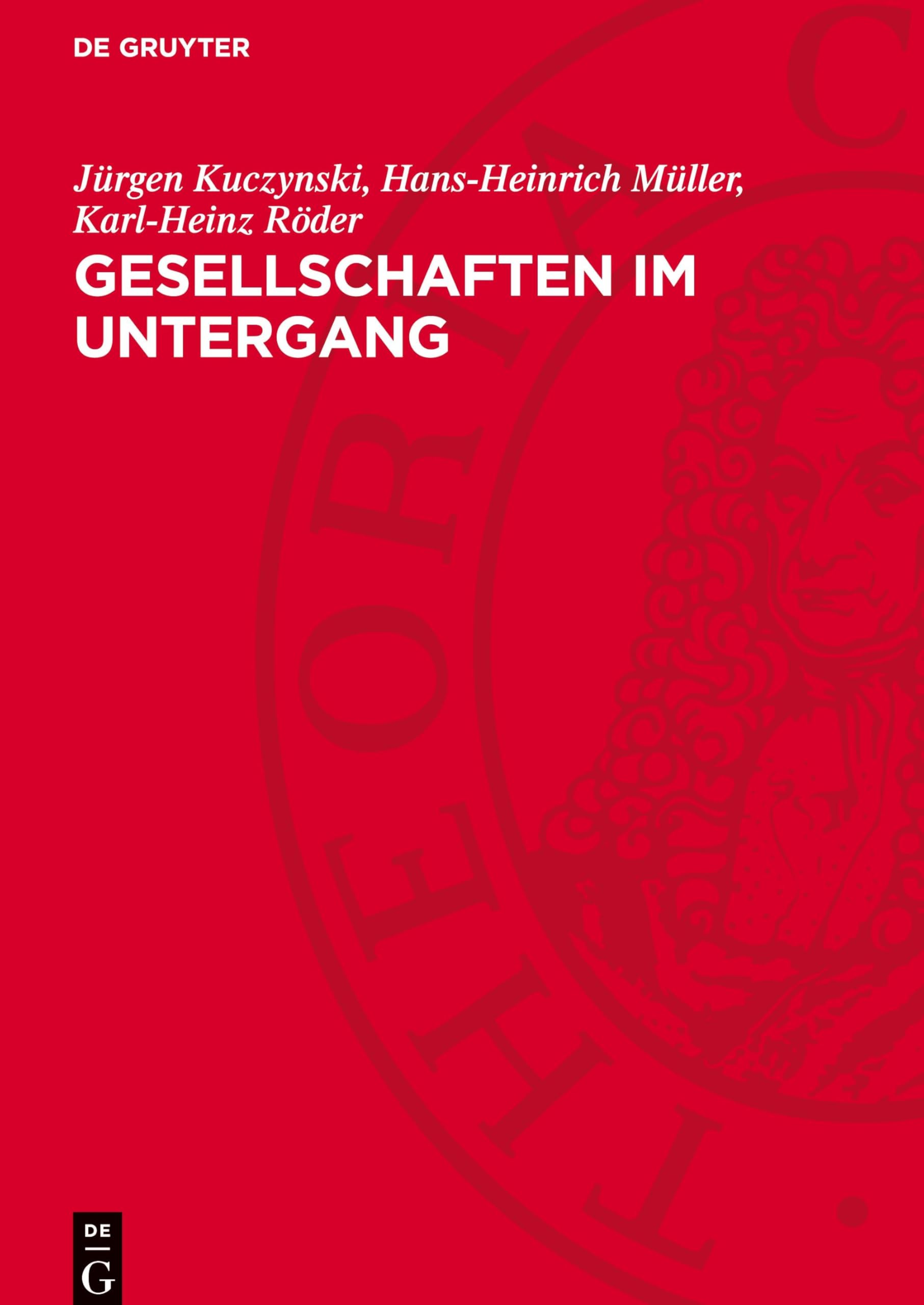 Gesellschaften im Untergang: Vergleichende Niedergangsgeschichte vom Römischen Reich bis zu den Vereinigten Staaten von Amerika