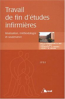 Travail de fin d'études infirmières : réalisation, méthodologie et soutenance