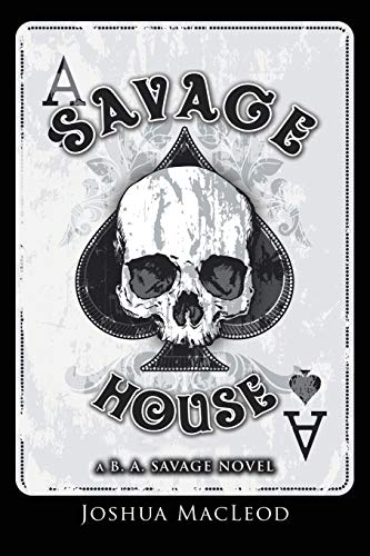 Savage House: A B. A. Savage Novel