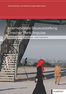 Internationale Bauausstellung Emscher Park: Impulse: lokal - regional - national - international