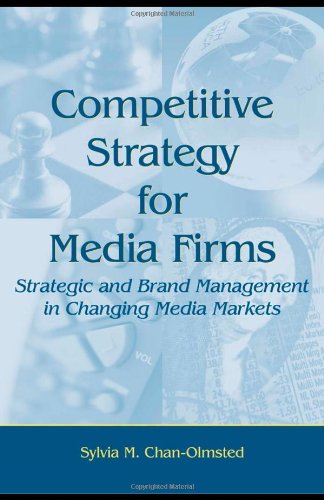 Competitive Strategy for Media Firms: Strategic and Brand Management in Changing Media Markets (Lea's Communication)