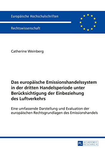 Das europäische Emissionshandelssystem in der dritten Handelsperiode unter Berücksichtigung der Einbeziehung des Luftverkehrs: Eine umfassende ... / Publications Universitaires Européennes)