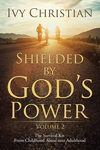 Shielded by God’s Power: The Survival Kit: From Childhood Abuse into Adulthood