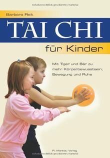 Tai Chi für Kinder: Mit Tiger und Bär zu mehr Körperbewusstsein, Bewegung und Ruhe