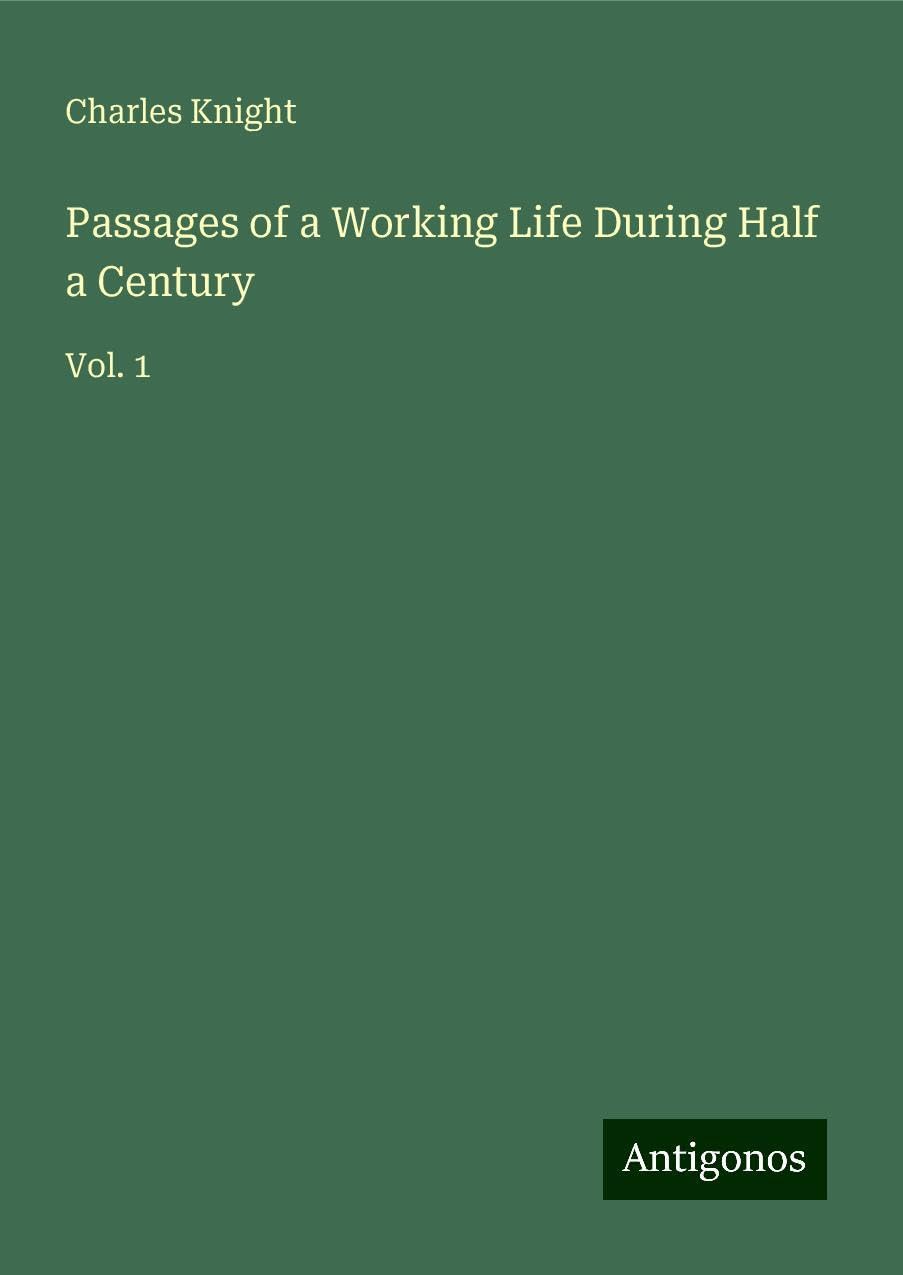 Passages of a Working Life During Half a Century: Vol. 1