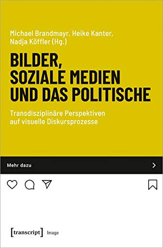 Bilder, soziale Medien und das Politische: Transdisziplinäre Perspektiven auf visuelle Diskursprozesse (Image)