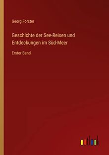 Geschichte der See-Reisen und Entdeckungen im Süd-Meer: Erster Band