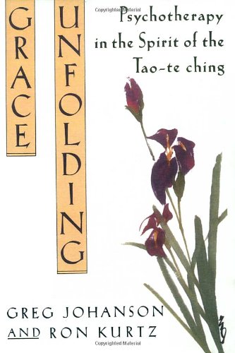 Grace Unfolding - Psychotherapy in the Spirit of the Tao-te ching