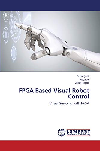 FPGA Based Visual Robot Control: Visual Servoing with FPGA