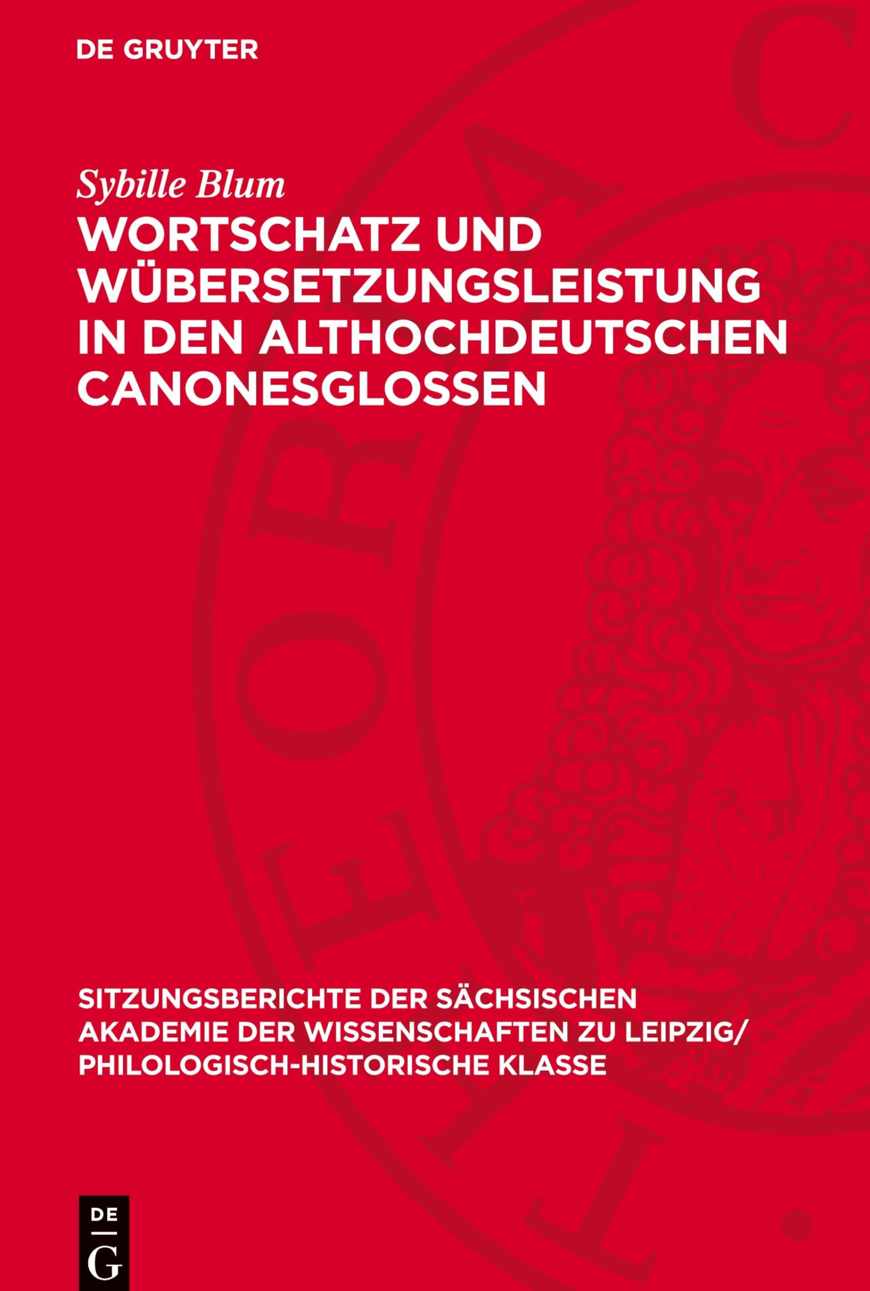 Wortschatz und Übersetzungsleistung in den althochdeutschen Canonesglossen: Untersuchungen zur Handschrift Frankfurt am Main Ms. Barth. 64 ... Philologisch-Historische Klasse, 126,7)