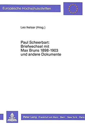 Paul Scheerbart: Briefwechsel mit Max Bruns 1889-1903 und andere Dokumente: Herausgegeben von Leo Ikelaar (Europäische Hochschulschriften - Reihe I)