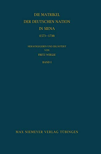 Die Matrikel der Deutschen Nation in Siena (1573-1738) (Bibliothek des Deutschen Historischen Instituts in Rom, Band 22)