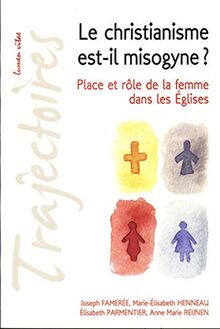 Le christianisme est-il misogyne ? : place et rôle de la femme dans les Eglises : conférences de la Fondation Sedes sapientiae et de la Faculté de théologie, Université catholique de Louvain, février-mars 2009