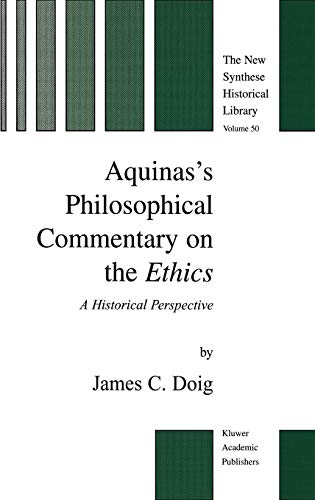 Aquinas’s Philosophical Commentary on the Ethics: A Historical Perspective (The New Synthese Historical Library, 50, Band 50)