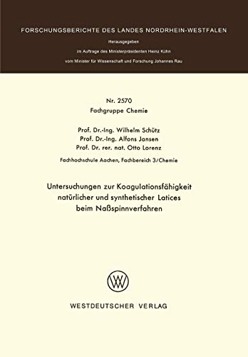 Untersuchungen zur Koagulationsfähigkeit natürlicher und synthetischer Latices beim Naßspinnverfahren (Forschungsberichte des Landes Nordrhein-Westfalen)