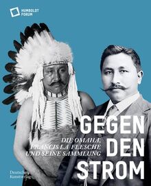 Gegen den Strom: Die Omaha. Francis La Flesche und seine Sammlung