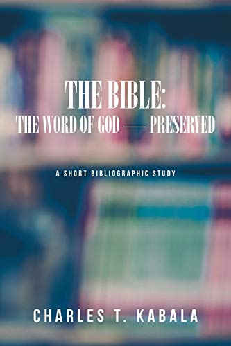 The Bible: The Word of God-Preserved: A Short Bibliographic Study