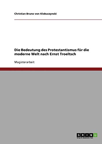 Die Bedeutung des Protestantismus für die moderne Welt nach Ernst Troeltsch