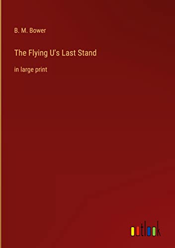The Flying U's Last Stand: in large print