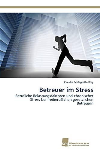 Betreuer im Stress: Berufliche Belastungsfaktoren und chronischer Stress bei freiberuflichen gesetzlichen Betreuern