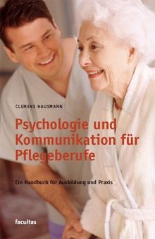 Psychologie und Kommunikation für Pflegeberufe: Ein Lehrbuch für Ausbildung und Praxis