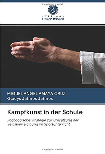 Kampfkunst in der Schule: Pädagogische Strategie zur Umsetzung der Selbstverteidigung im Sportunterricht