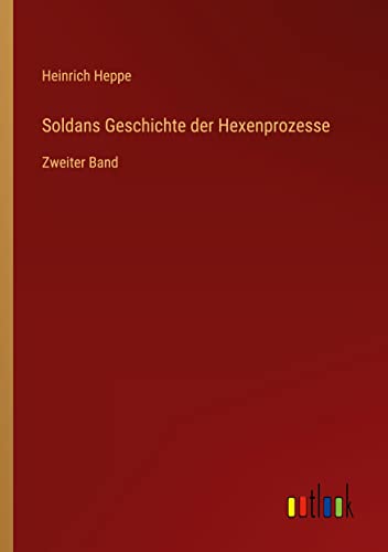 Soldans Geschichte der Hexenprozesse: Zweiter Band