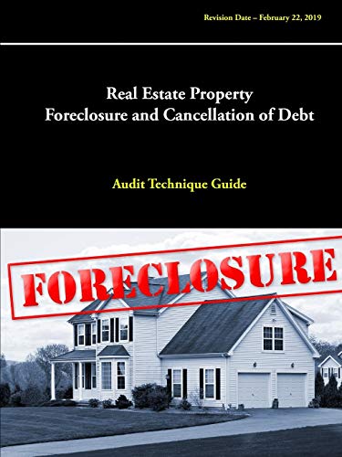 Real Estate Property Foreclosure and Cancellation of Debt: Audit Technique Guide