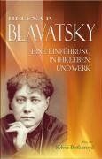 Helena P. Blavatsky - Eine Einführung in ihr Leben und Werk