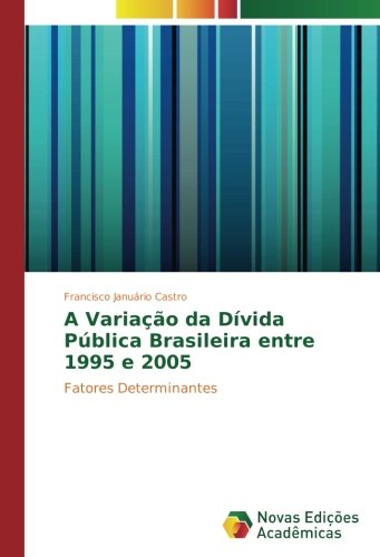 A Variação da Dívida Pública Brasileira entre 1995 e 2005: Fatores Determinantes