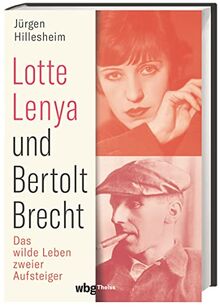 Lotte Lenya und Bertolt Brecht. Das wilde Leben zweier Aufsteiger – erstmals im Doppelporträt. Die Dreigroschenoper in neuem Licht. Weimarer Republik, Flucht aus Deutschland und Leben im Exil.